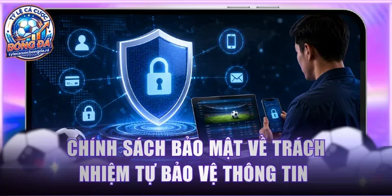 Chính sách bảo mật về trách nhiệm tự bảo vệ thông tin 
