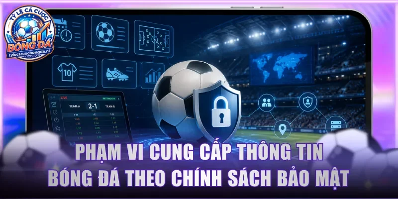Phạm vi cung cấp thông tin bóng đá theo chính sách bảo mật 